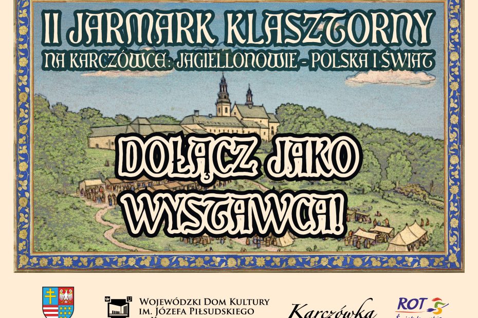 Pokaż swoje produkty w wyjątkowym miejscu – zostań wystawcą II Jarmarku Klasztornego na Karczówce!